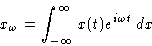 \begin{displaymath}
 x_\omega = \int_{-\infty}^{\infty} x(t)e^{i\omega t}\,dx\end{displaymath}