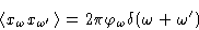 \begin{displaymath}
 \left\langle x_{\omega}x_{\omega'}\right\rangle=2\pi\varphi_\omega\delta(\omega+\omega')
 \end{displaymath}