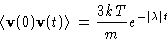 \begin{displaymath}
\left\langle \mathbf{v}(0)\mathbf{v}(t)\right\rangle=\frac{3kT}{m}e^{-\left\lvert \lambda\right\rvert t}
 \end{displaymath}