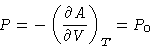 \begin{displaymath}
P = -\left(\frac{\partial A}{\partial V}\right)_T = P_0
 \end{displaymath}
