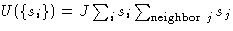 $U(\{s_i\}) = J \sum_i s_i
 \sum_{\text{neighbor $j$}} s_j $