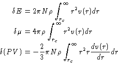 \begin{displaymath}
\begin{aligned}
\delta E & = 2\pi N \rho \int_{r_c}^{\infty}...
 ...rho \int_{r_c}^{\infty} r^2 r \frac{dv(r)}{dr} dr \end{aligned}\end{displaymath}