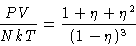 \begin{displaymath}
 \frac{PV}{NkT} = \frac{1+\eta+\eta^2}{(1-\eta)^3}\end{displaymath}