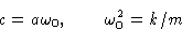 \begin{displaymath}
 c=a\omega_0,\qquad \omega_0^2=k/m\end{displaymath}